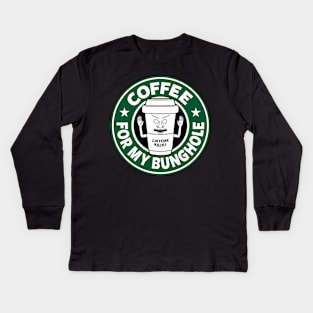 Coffee for my Bunghole Funny 90's Cool Cartoon Quote For Coffee Lovers Kids Long Sleeve T-Shirt